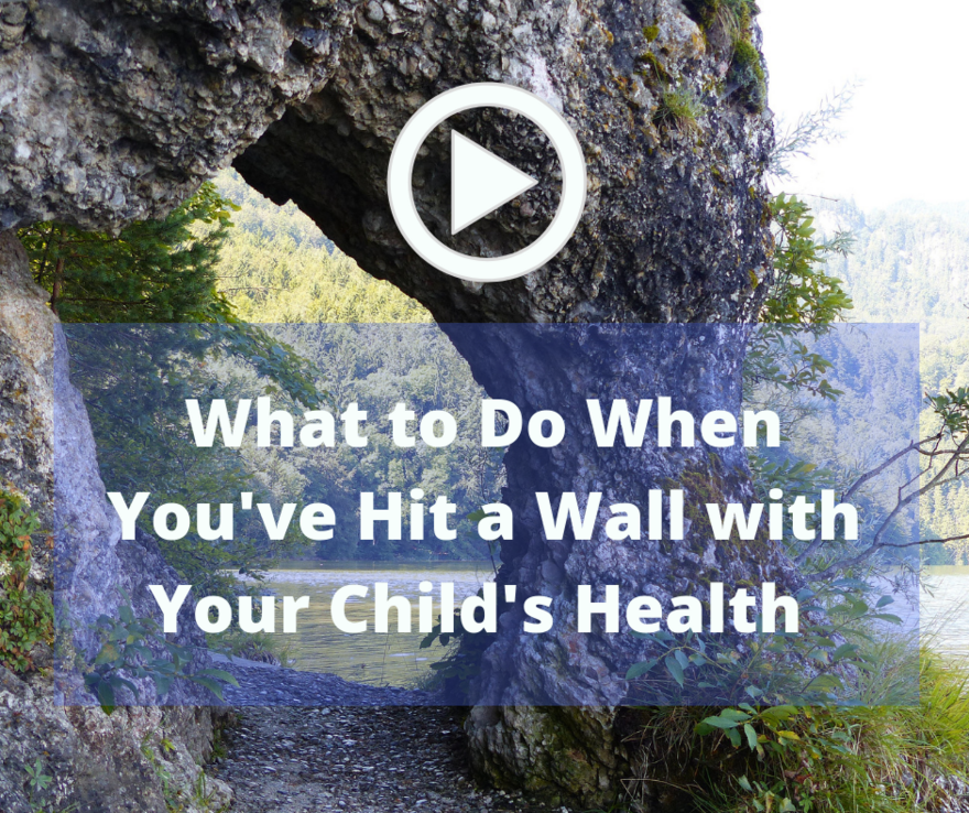 When You’ve hit a Wall with Your Child’s Health Thumbnail 