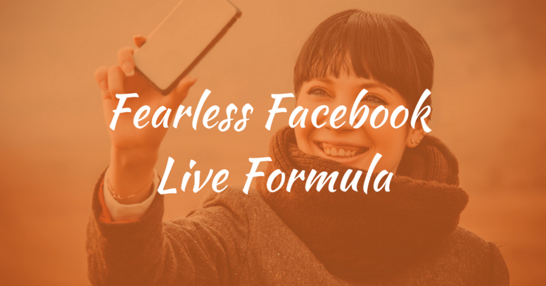 Fearless Facebook Live Formula 