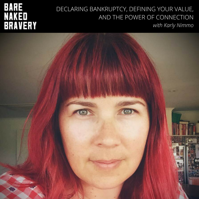 Declaring Bankruptcy, Defining Your Value & The Power of Connection with Karly Nimmo