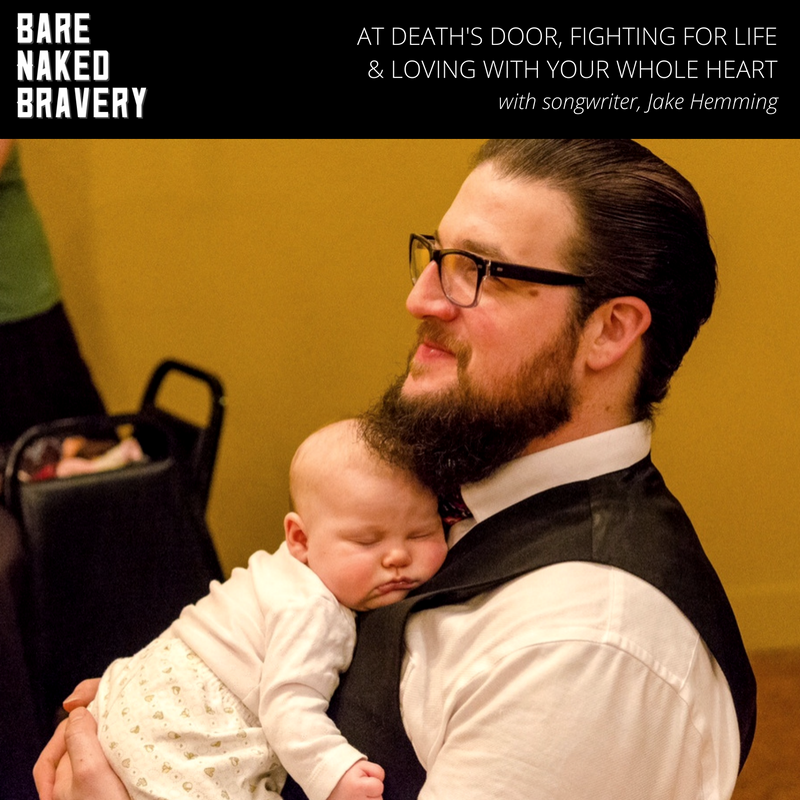 At Death's Door, Fighting For Life & Loving with Your Whole Heart with Singer-Songwriter Jake Hemming