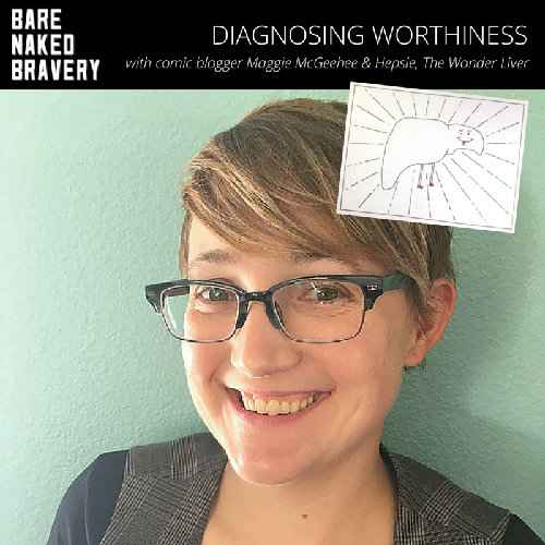 Diagnosing Worthiness with MAGGIE MCGEEHEE and Hepsie, The Wonder Liver