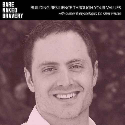 Building Resilience Through Your Values with Dr. CHRIS FRIESEN