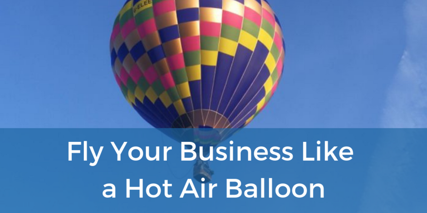 Fly Your Business Like a Hot Air Balloon