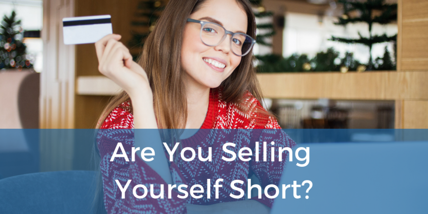 Are You Selling Yourself Short