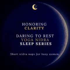 Honoring Clarity Daring to Rest Yoga nidra Sleep Series