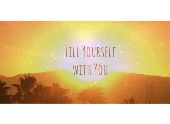 Fill yourself