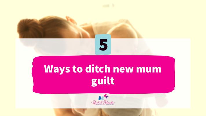 5 Ways to Ditch the guilt for new mums