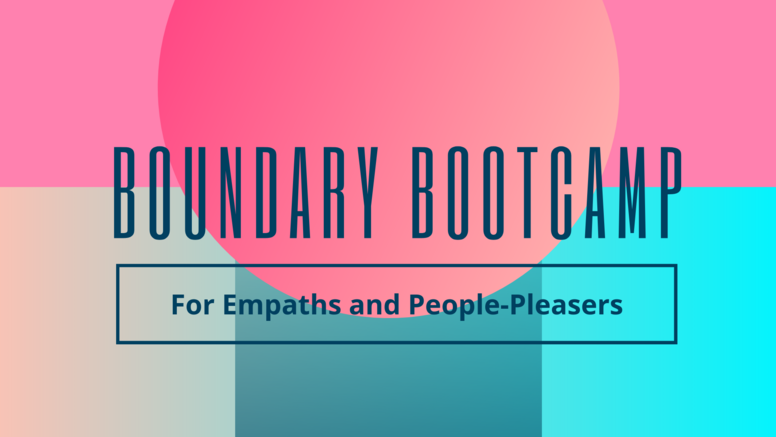 Boundaries Bootcamp for Empaths and People-Pleasers
