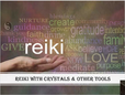 Reiki with Crystals & Other Tools
