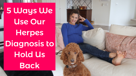 5 Ways We Use Our Herpes Diagnosis to Hold Us Back - Alexandra Harbushka