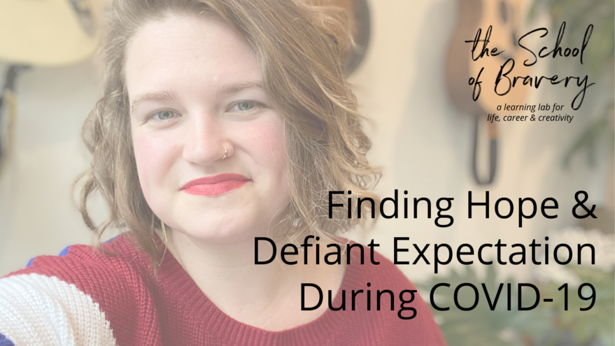 Hope & Defiant Expectation During COVID-19 - How to Find It - The School of Bravery Podcast