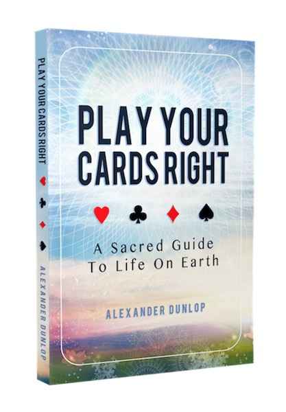 Play Your Cards Right: A Sacred Guide to Life on Earth