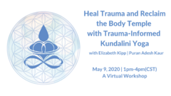 Heal Trauma and Reclaim the Body with Kundalini Yoga Virtual May 4 2020