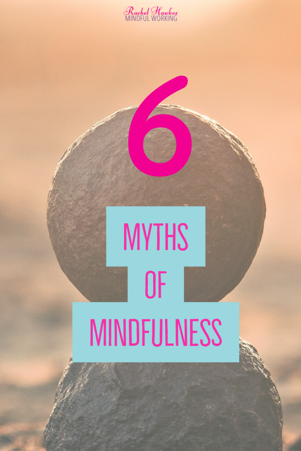 Myths About Mindfulness - Rachel Hawkes-Mindful Parenting