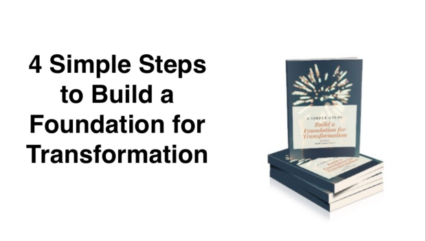 4 Simple Steps to Build a Foundation for Transformation