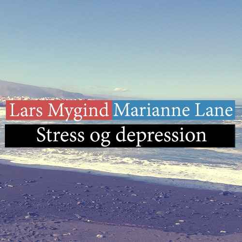 Marianne Lane og Lars Mygind - Stress og depression
