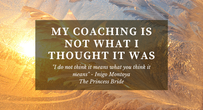 Coaching not what I thought