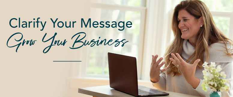 Clarify Your Message, Grow Your Business 