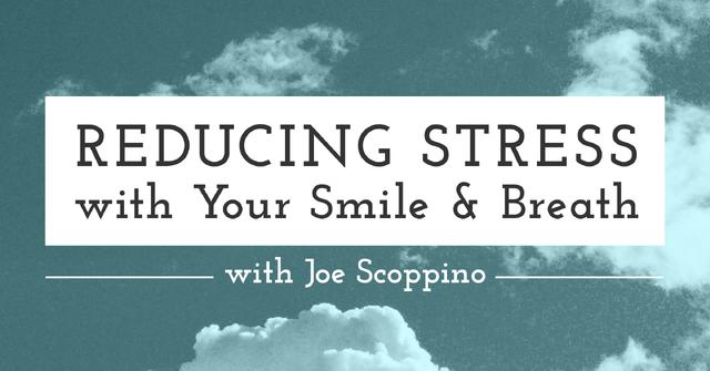 Reducing Stress with your Smile and Breath