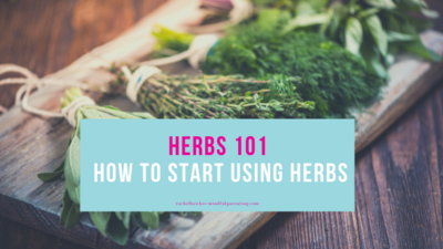 Herbs 101 - How To Get Started Using Herbs