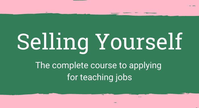 Selling Yourself - The Complete Course to Apply for Teaching Jobs