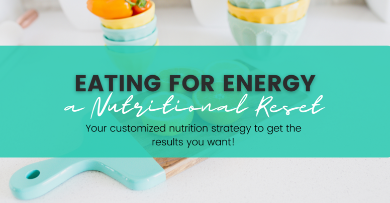 Eating For Energy: Nutritional Reset