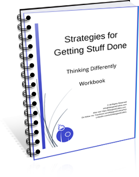 Strategies for Getting Stuff Done - Thinking Differently - Workbook