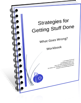Strategies for Getting Stuff Done - What Goes Wrong? - Workbook