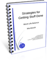 Strategies for Getting Stuff Done - Work Life Balance - Workbook
