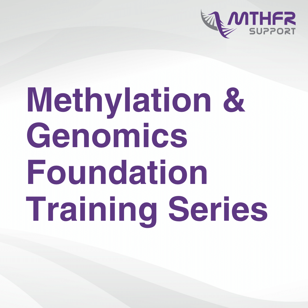 Genomics and Methylation Foundation Training Series MTHFR Support