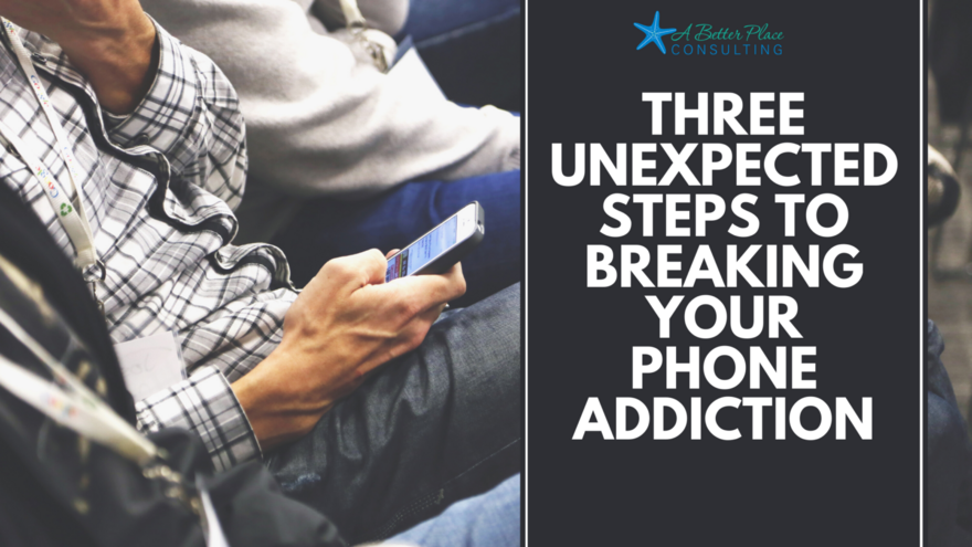 Three-Unexpected-Steps-to-Breaking-Your-Phone-Addiction