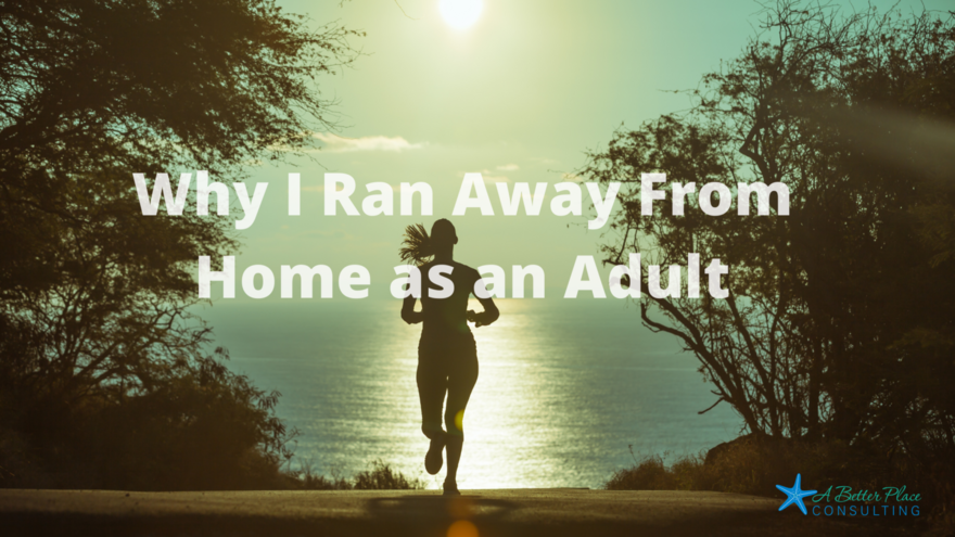 Why-I-Ran-Away-From-Home-as-an-Adult