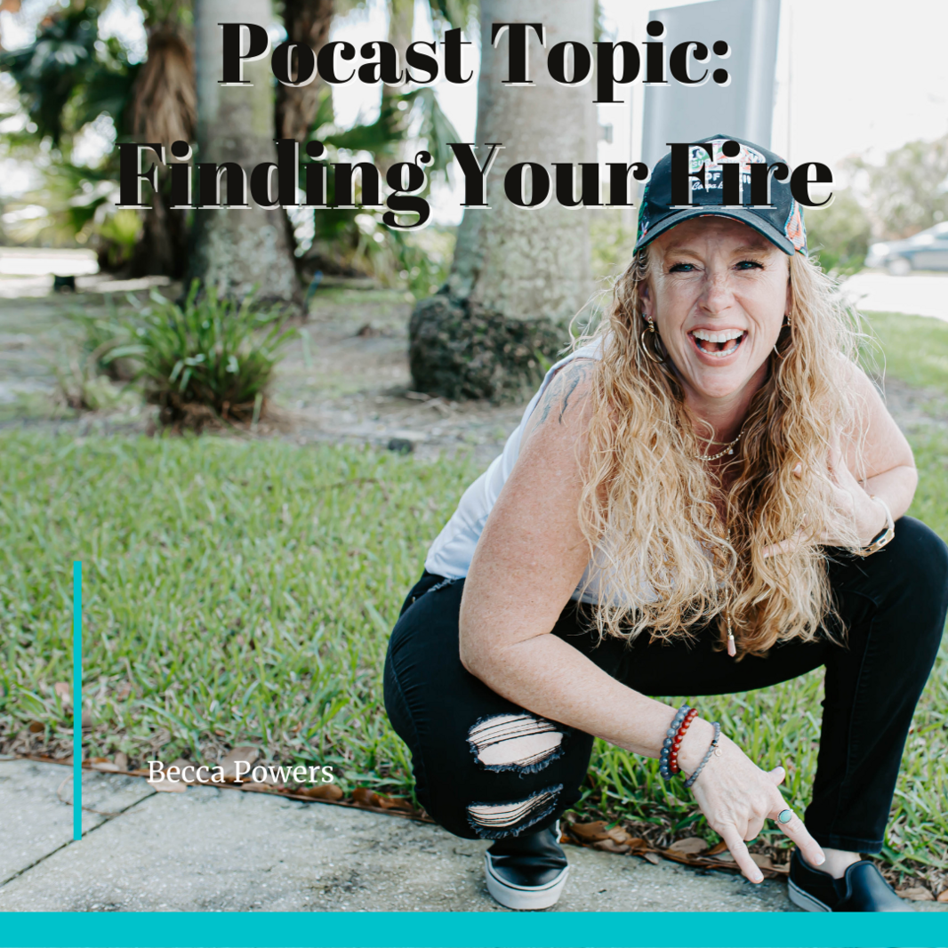 Podcast Topic Finding Your Fire