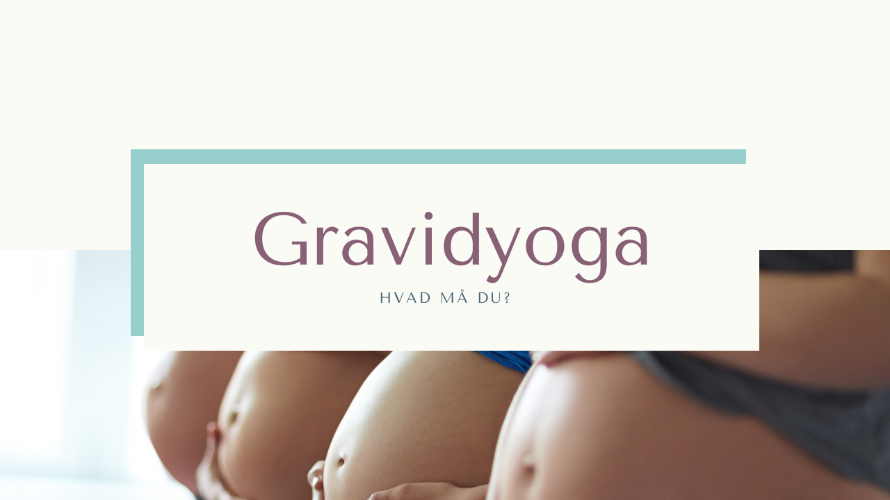 gravidyoga yoga for gravide graviditetsyoga hvad må du gravid Laura Grubb hormonyoga