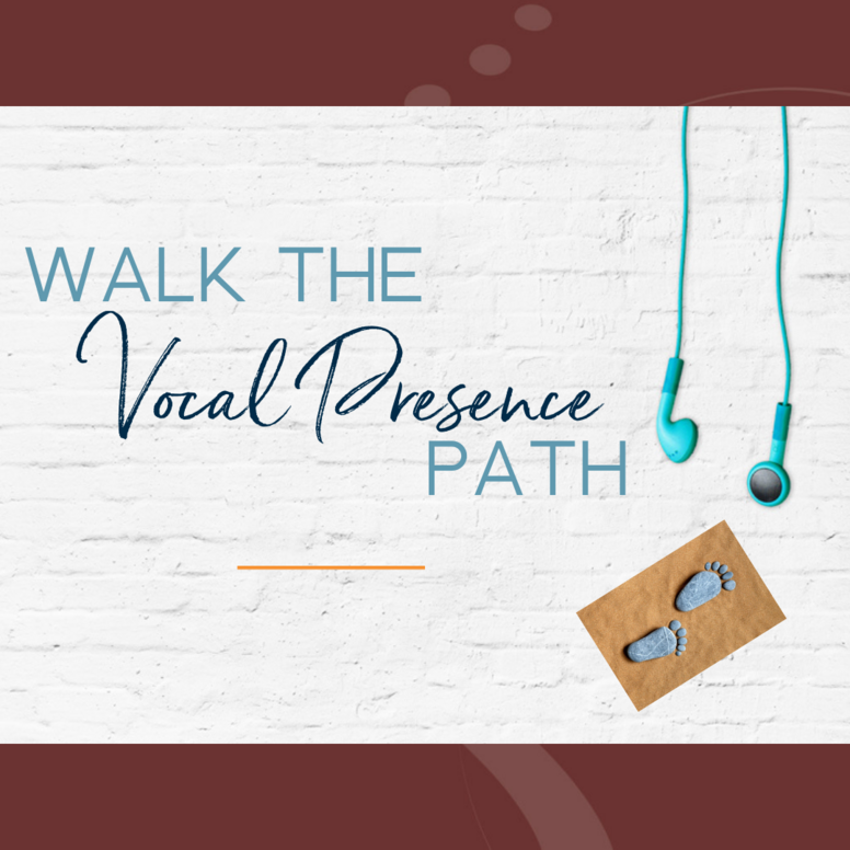 Walk The Vocal Presence Path™
