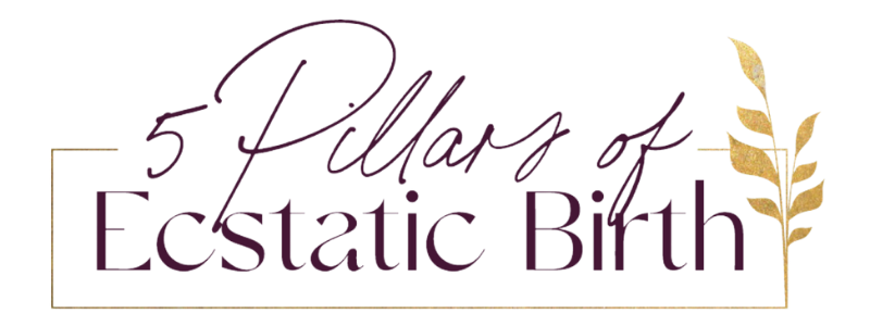 5 Pillars of Ecstatic Birth