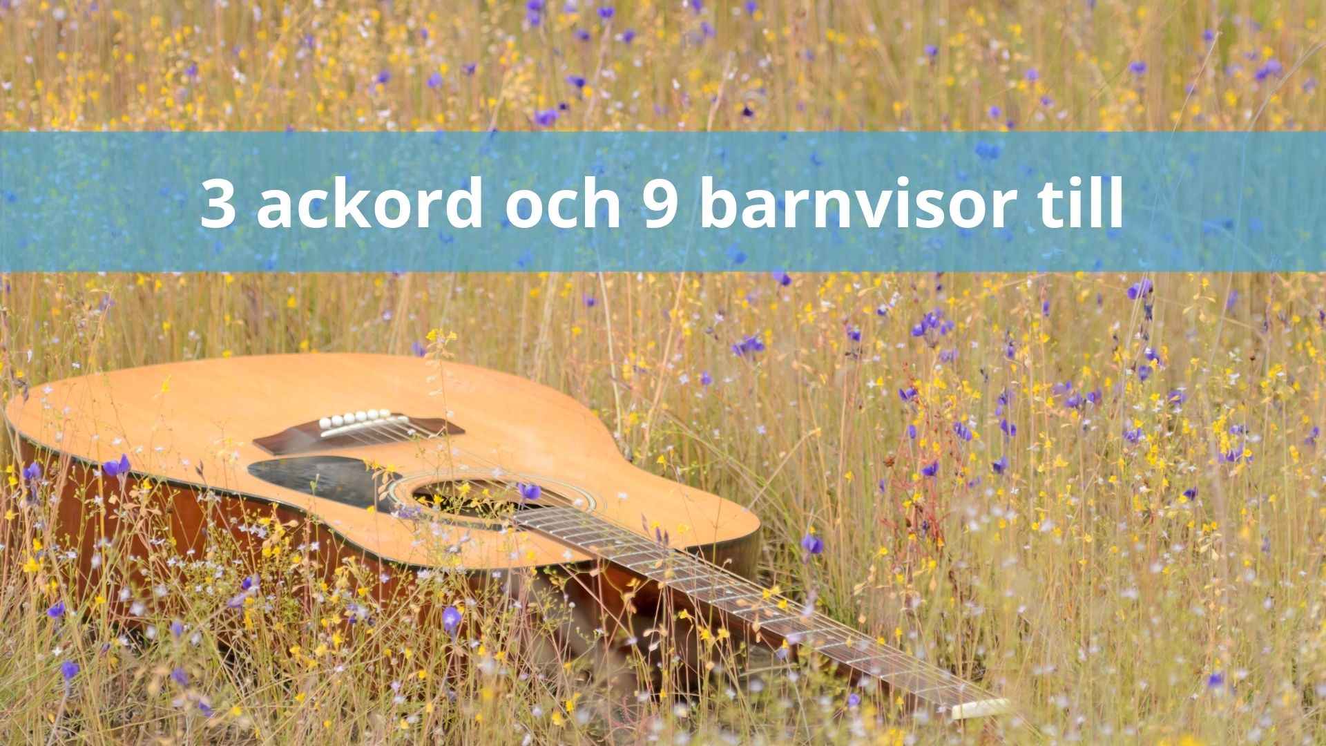 3 ackord och 9 barnvisor till