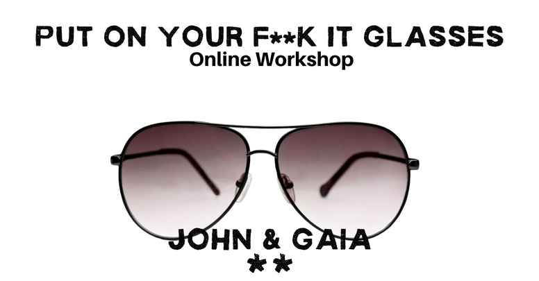 Put On Your F**k It Glasses - Online Day Workshop