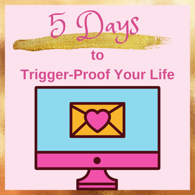 5 Days to Trigger-Proof Your Life