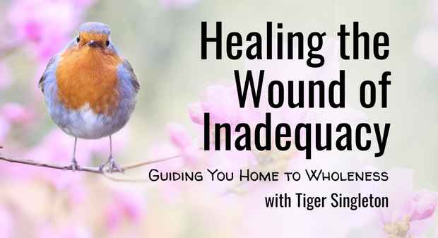 Healing the Wound of Inadequacy