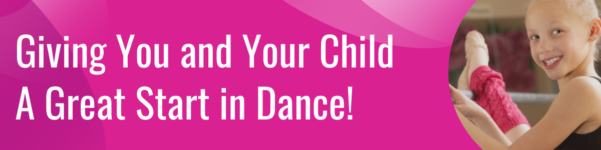 Giving You and Your Child A Great Start in Dance!