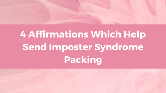 Worthy Blog - 4 Affirmations Which Help Send Imposter Syndrome Packing