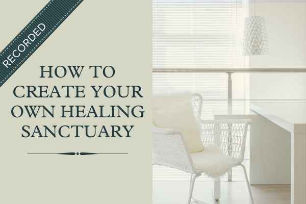 Webinar: How to Create a Healing Sanctuary in Your Home