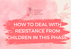 HOW TO DEAL WITH RESISTANCE FROM CHILDREN IN THIS PHASE
