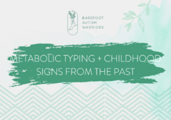METABOLIC TYPING + CHILDHOOD SIGNS FROM THE PAST