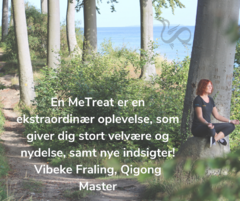 En MeTreat er en ekstraordinær oplevelse, som giver dig stort velvære og nydelse! Vibeke Fraling, Qigong Master