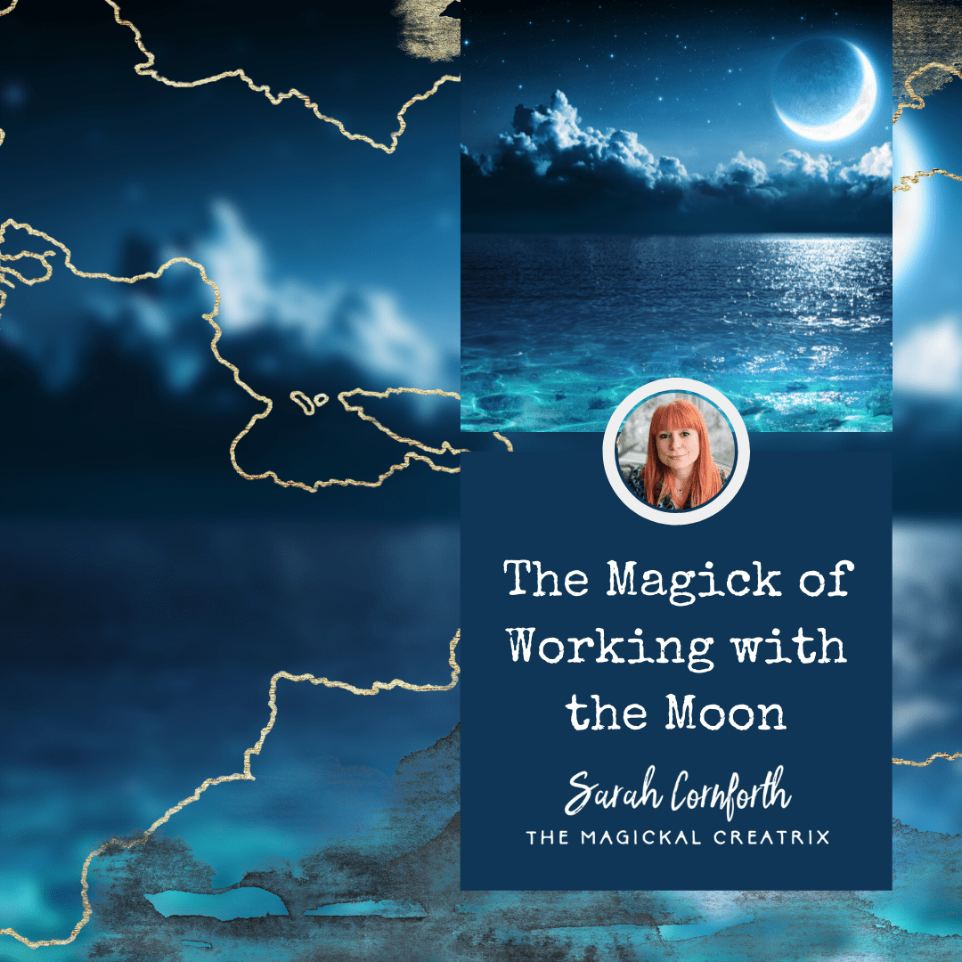 The Magick of Working with the Moon by Sarah Cornforth The Magickal Creatrix