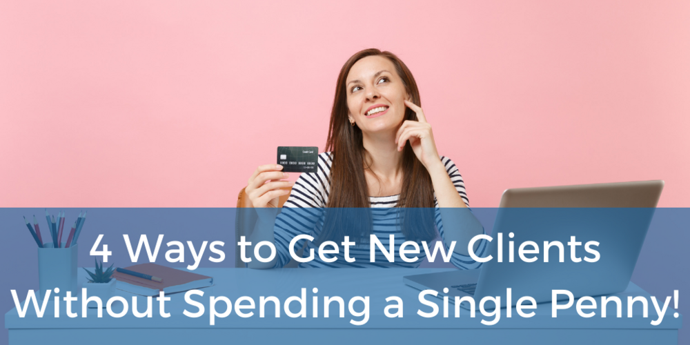 4 Ways to Get New Clients Without Spending a Single Penny