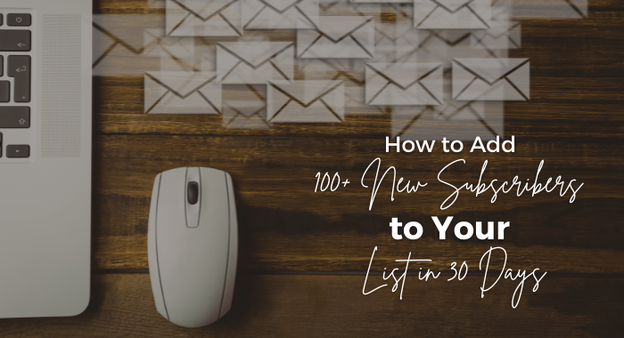 How to Add 100+ New Subscribers to Your List in 30 Days (1)