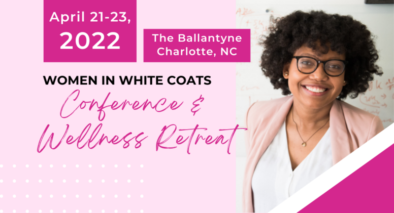 Women in White Coats 2022 Conference & Wellness Retreat